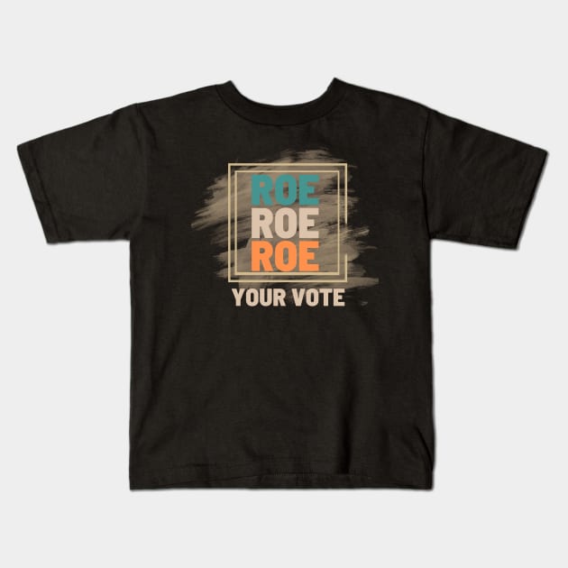 Roe Roe Roe Your Vote Creamy Look Kids T-Shirt by NICHE&NICHE